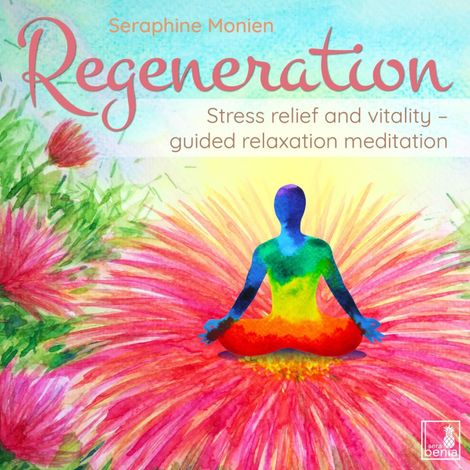 Hörbüch “Regeneration - Stress relief and vitality - guided relaxation meditation (Unabridged) – Seraphine Monien”