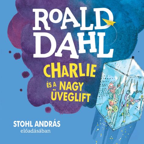 Hörbüch “Charlie és a nagy üveglift (Unabridged) – Roald Dahl”
