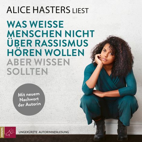 Hörbüch “Was weiße Menschen nicht über Rassismus hören wollen aber wissen sollten - Mit neuem Nachwort der Autorin (ungekürzt) – Alice Hasters”