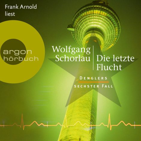 Hörbüch “Die letzte Flucht - Denglers sechster Fall - Dengler ermittelt, Band 6 (Ungekürzte Lesung) – Wolfgang Schorlau”
