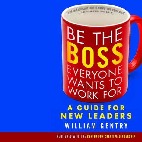 Hörbüch “Be the Boss Everyone Wants to Work For - A Guide for New Leaders (Unabridged) – William Gentry”