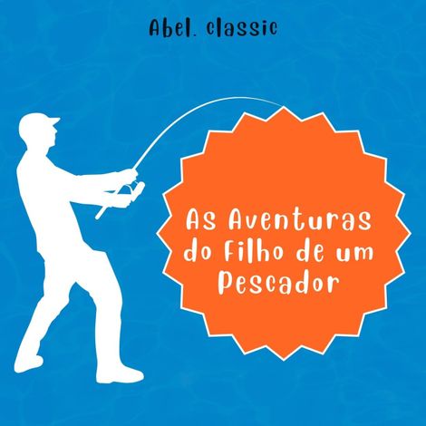 Hörbüch “Abel Classics, As Aventuras do Filho de um Pescador – Luciano Moreira de Sousa”