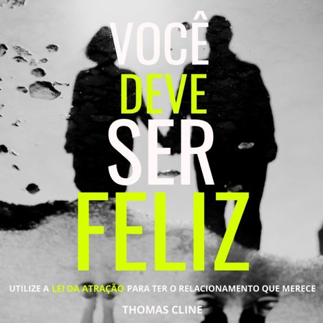 Hörbüch “Você deve ser feliz - Utilize as Leis da Atração para ter o relacionamento que merece (Integral) – Thomas Cline”