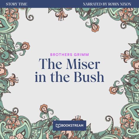 Hörbüch “The Miser in the Bush - Story Time, Episode 40 (Unabridged) – Brothers Grimm”