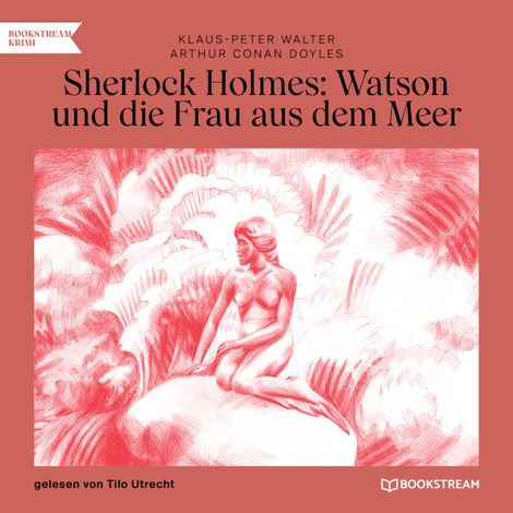 Hörbüch “Sherlock Holmes: Watson und die Frau aus dem Meer (Ungekürzt) – Arthur Conan Doyle, Klaus-Peter Walter”