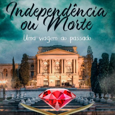 Hörbüch “Independência ou Morte - Independência ou Morte - Uma viagem ao passado, Livro 8 (Integral) – Otavioaro”