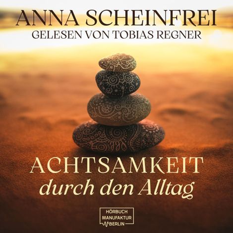 Hörbüch “Achtsamkeitsweg im Alltag (ungekürzt) – Anna Scheinfrei”