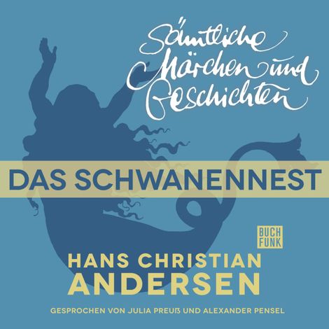 Hörbüch “H. C. Andersen: Sämtliche Märchen und Geschichten, Das Schwanennest – Hans Christian Andersen”