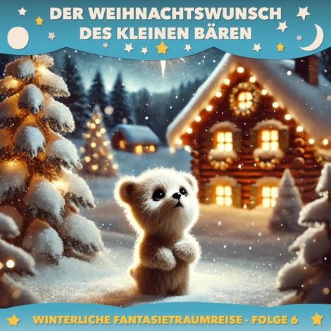 Hörbüch “Winterliche Fantasietraumreisen, Folge 6: Der Weihnachtswunsch des kleinen Bären – Claudia Schröder”