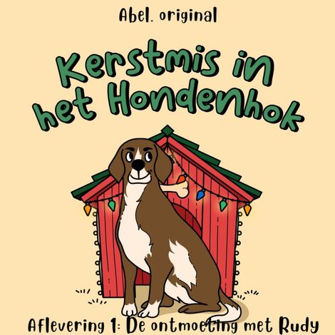 Hörbüch “Kerstmis in het hondenhok, Season 1, Episode 1: De ontmoeting met Rudy – Sol Harris, Josh King”