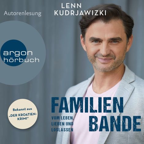 Hörbüch “Familienbande - Vom Leben, Lieben und Loslassen - Die Autobiographie des bekannten Kroaten-Krimi-Kommissars (Ungekürzte Autorenlesung) – Lenn Kudrjawizki”