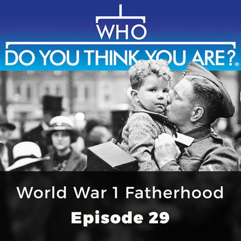 Hörbüch “World War 1 Fatherhood - Who Do You Think You Are?, Episode 29 – Jacqueline Wadsworth”