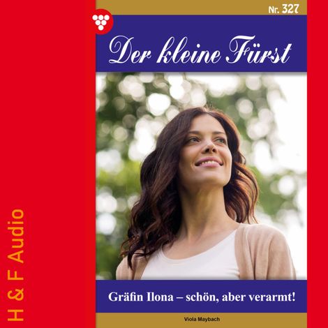 Hörbüch “Gräfin Ilona - schön, aber verarmt! - Der kleine Fürst, Band 327 (ungekürzt) – Viola Maybach”