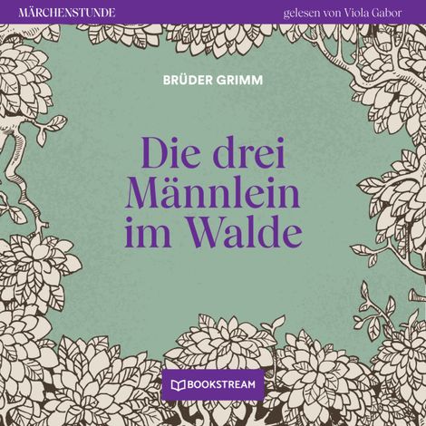 Hörbüch “Die drei Männlein im Walde - Märchenstunde, Folge 114 (Ungekürzt) – Brüder Grimm”