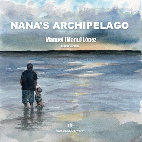 Hörbüch “Nana's Archipelago (Abridged) – Manuel (Manu) López”