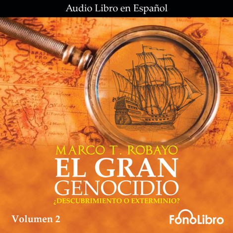Hörbüch “El Gran Genocidio - ¿Descubrimiento o Exterminio?, Vol. 2 (abreviado) – Marco T. Robayo”