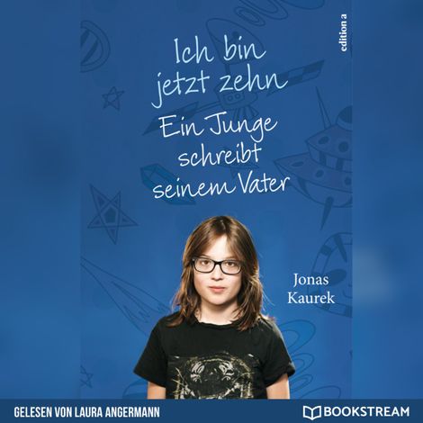 Hörbüch “Ich bin jetzt zehn - Ein Junge schreibt seinem Vater (Ungekürzt) – Jonas Kaurek”