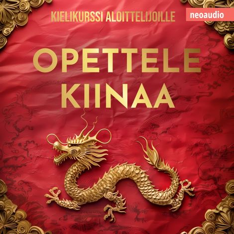 Hörbüch “Kielikurssit aloittelijoille, Opettele kiinaa (Leikkaamaton) – NeoAudio”