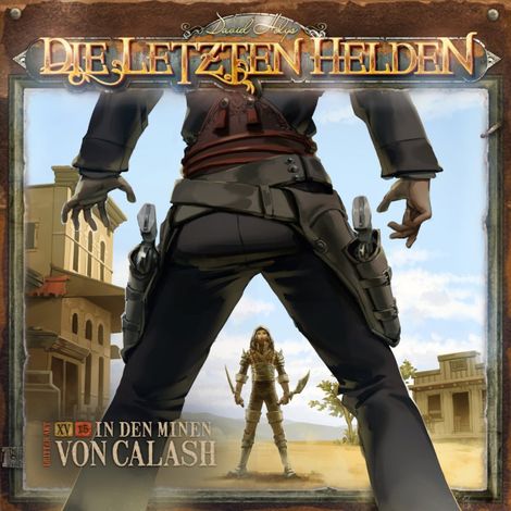 Hörbüch “Die Letzten Helden, Folge 15: Episode 15 - In den Minen von Calash – Marc Freund”