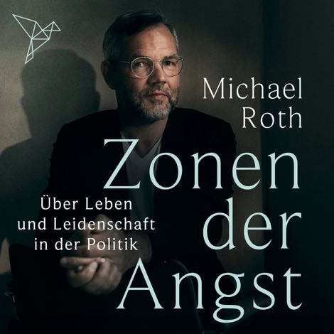 Hörbüch “Zonen der Angst - Über Leben und Leidenschaft in der Politik (Ungekürzt) – Michael Roth”