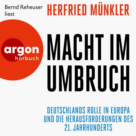 Hörbüch “Macht im Umbruch - Deutschlands Rolle in Europa und die Herausforderungen des 21. Jahrhunderts (Ungekürzte Lesung) – Herfried Münkler”