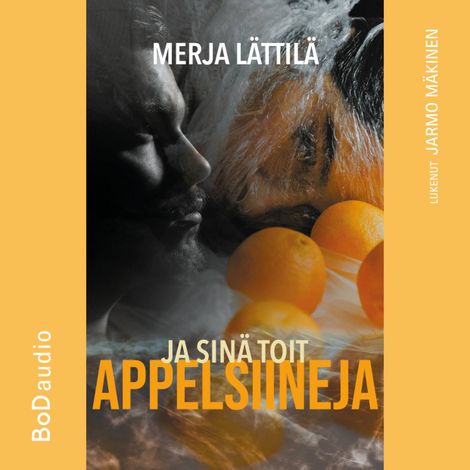 Hörbüch “Ja sinä toit appelsiineja (lyhentämätön) – Merja Lättilä”