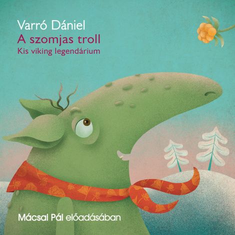 Hörbüch “A szomjas troll - Kis viking legendárium (teljes) – Varró Dániel”