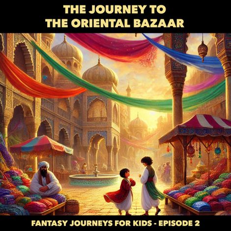 Hörbüch “Fantasy Journeys for Kids, Episode 2: The Journey to the Oriental Bazaar (ungekürzt) – Claudia Schröder”