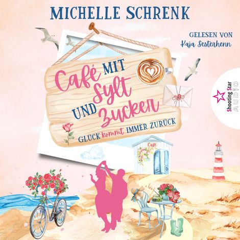 Hörbüch “Glück kommt immer zurück - Café mit Sylt und Zucker, Band 9 (ungekürzt) – Michelle Schrenk”