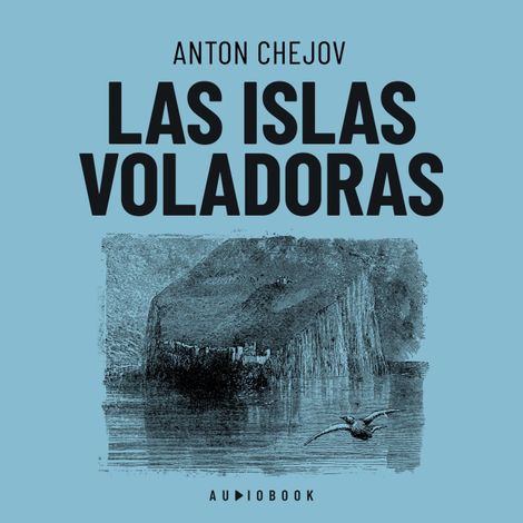 Hörbüch “Las islas voladoras (Completo) – Antón Chéjov”