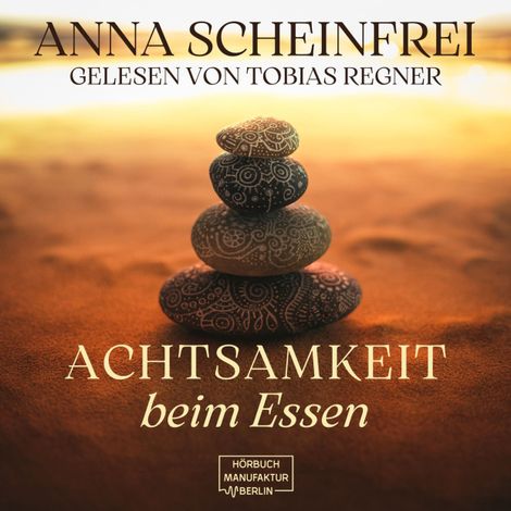 Hörbüch “Achtsamkeit beim Essen (ungekürzt) – Anna Scheinfrei”
