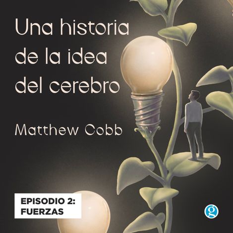 Hörbüch “Fuerzas - Una historia de la idea del cerebro, Episodio 2 – Matthew Cobb”