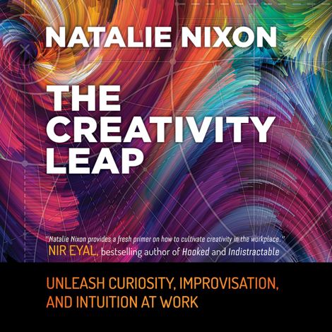 Hörbüch “The Creativity Leap - Unleash Curiosity, Improvisation, and Intuition at Work (Unabridged) – Natalie Nixon”