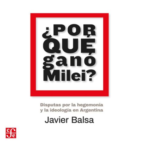 Hörbüch “¿Por qué ganó Milei? - Disputas por la hegemonía y la ideología en Argentina – Javier Balsa”