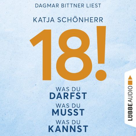 Hörbüch “18! - Was du darfst, was du musst, was du kannst (Ungekürzt) – Katja Schönherr”