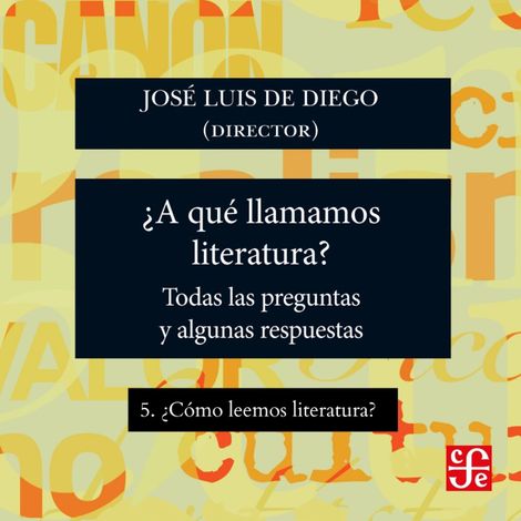 Hörbüch “¿Cómo leemos literatura? - ¿Para qué sirve la literatura? - Todas las preguntas y algunas respuestas, Parte 5 – José Luis De Diego”