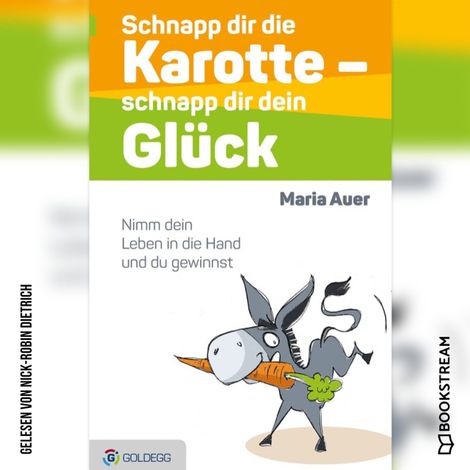 Hörbüch “Schnapp dir die Karotte - schnapp dir dein Glück - Nimm dein Leben in die Hand und du gewinnst (Ungekürzt) – Maria Auer”