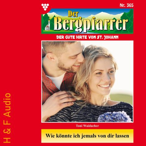 Hörbüch “Wie könnte ich jemals von dir lassen - Der Bergpfarrer, Band 365 (ungekürzt) – Toni Waidacher”