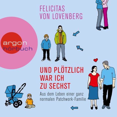 Hörbüch “Und plötzlich war ich zu sechst - Aus dem Leben einer ganz normalen Patchwork-Familie – Felicitas von Lovenberg”