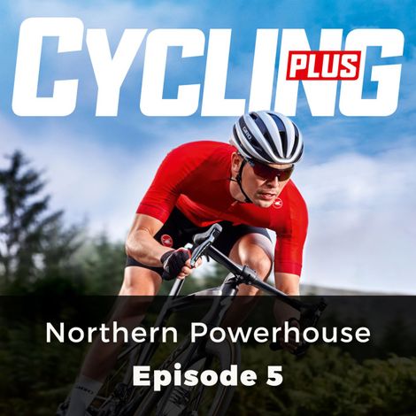 Hörbüch “Northern Powerhouse - Cycling Series, Episode 5 – John Whitney”