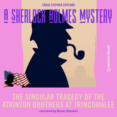 Hörbüch “The Singular Tragedy of the Atkinson Brothers at Trincomalee - A Sherlock Holmes Mystery, Episode 8 (Unabridged) – Sir Arthur Conan Doyle, Craig Stephen Copland”