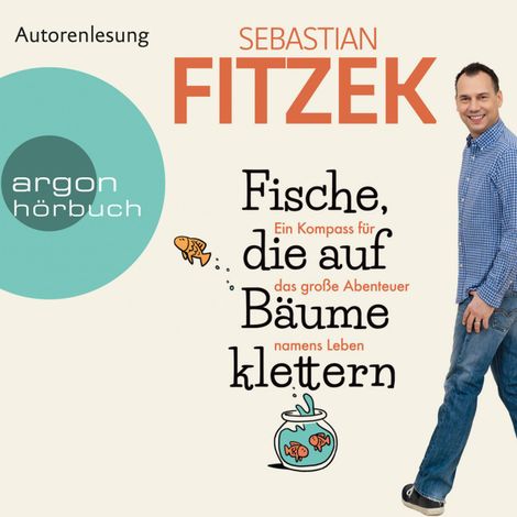 Hörbüch “Fische, die auf Bäume klettern - Ein Kompass für das große Abenteuer namens Leben (Ungekürzte Autorenlesung) – Sebastian Fitzek”