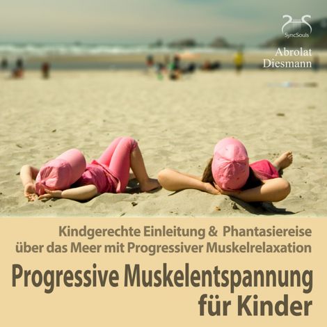 Hörbüch “Progressive Muskelentspannung für Kinder - Kindgerechte Einleitung & Phantasiereise über das Meer mit Progressiver Muskelrelaxation (PMR) – Franziska Diesmann, Torsten Abrolat”