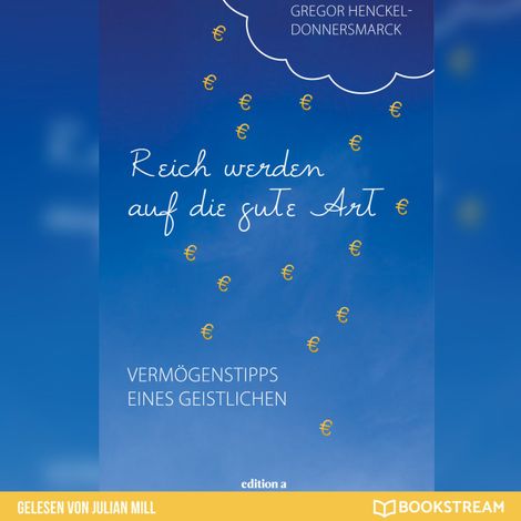 Hörbüch “Reich werden auf die gute Art - Vermögenstipps eines Geistlichen (Ungekürzt) – Gregor Henckel-Donnersmarck”