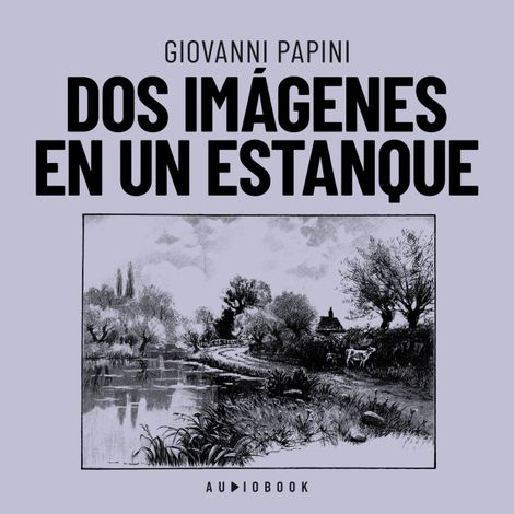 Hörbüch “Dos imágenes en un estanque (Completo) – Giovanni Papini”