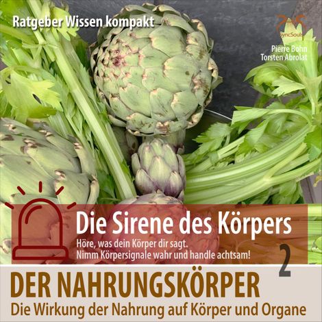 Hörbüch “Der Nahrungskörper: Die Wirkung der Nahrung auf Körper und Organe - Ratgeber Wissen kompakt aus der Reihe "Die Sirene des Körpers" – Pierre Bohn, SyncSouls, Torsten Abrolat”