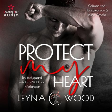 Hörbüch “Protect my heart: Ein Bodyguard zwischen Pflicht und Verlangen - Vanguard Security, Band 1 (ungekürzt) – Leyna Wood”