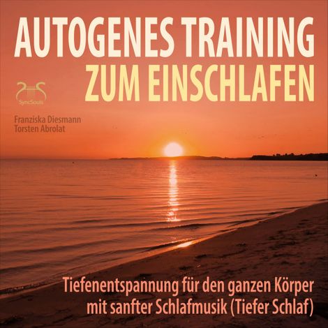 Hörbüch “Autogenes Training zum Einschlafen - Tiefenentspannung für den ganzen Körper mit sanfter Schlafmusik (Tiefer Schlaf) – Franziska Diesmann, Torsten Abrolat”