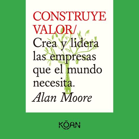 Hörbüch “CONSTRUYE VALOR - Crea y lidera las empresas que el mundo necesita – Alan Moore”