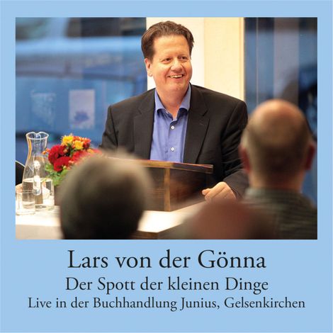 Hörbüch “Der Spott der kleinen Dinge - Live-Lesung in der Buchhandlung Junius, Gelsenkirchen – Lars von der Gönna”
